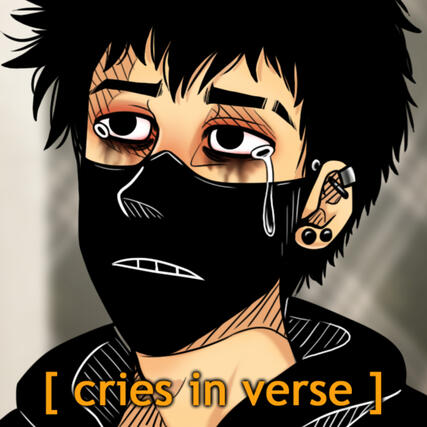 * cries in verse *